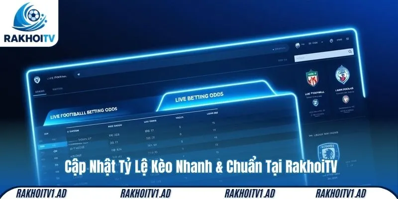 Cập Nhật Tỷ Lệ Kèo Nhanh & Chuẩn Tại RakhoiTV