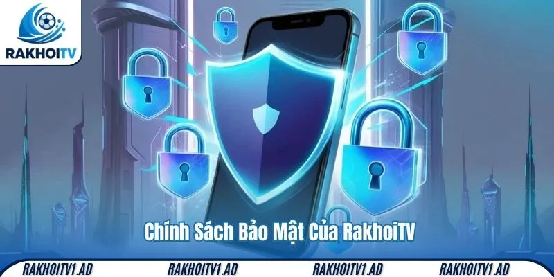 Chính Sách Bảo Mật Của RakhoiTV