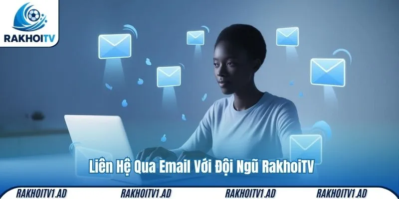 Liên Hệ Qua Email Với Đội Ngũ RakhoiTV