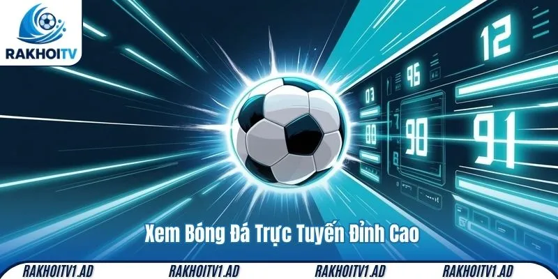 Xem Bóng Đá Trực Tuyến Đỉnh Cao