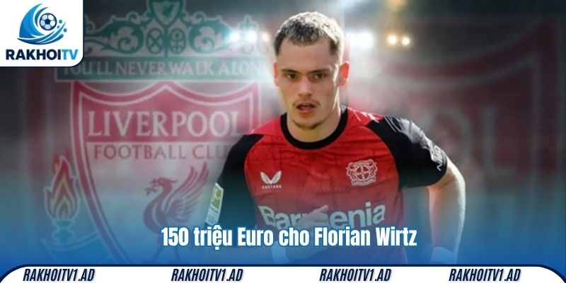 150 triệu Euro cho Florian Wirtz